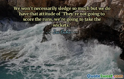 No necesariamente usaremos tanto trineo, pero sí tenemos esa actitud de 'Ellos no van a anotar las carreras, nosotros vamos a tomar los terrenos'.
