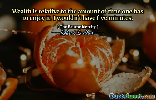 财富与一个人享受财富的时间有关。我没有五分钟的时间。