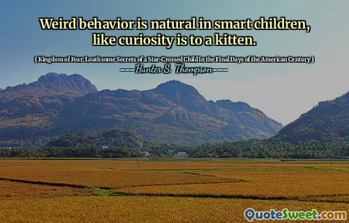 怪异的行为在聪明的孩子中是自然的，例如好奇心是对小猫的。