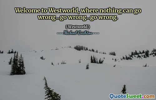 Welcome to Westworld, where nothing can go wrong...go wrong...go wrong.