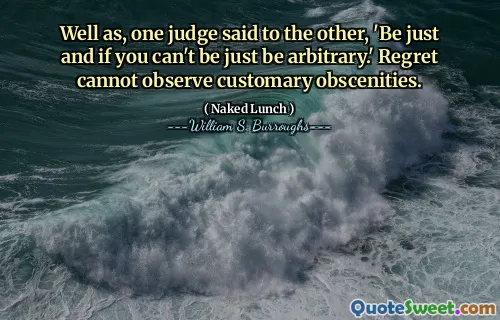 一位法官对另一个法官说：“要公正，如果你不能只是任意。”遗憾无法观察到习惯性的淫秽。