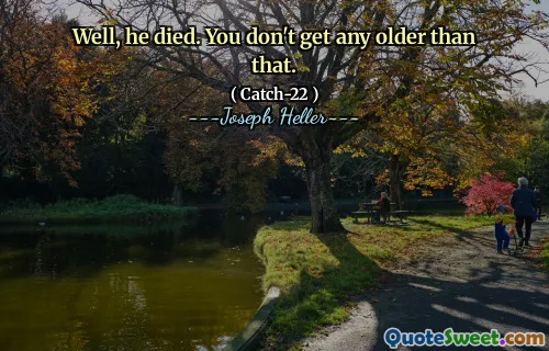 Vel, han døde. Du blir ikke eldre enn det.