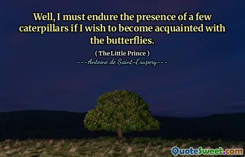 Well, I must endure the presence of a few caterpillars if I wish to become acquainted with the butterflies.