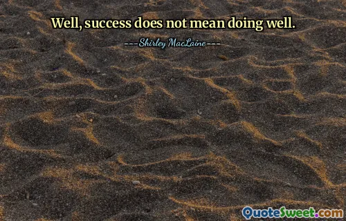 Vel, suksess betyr ikke å gjøre det bra.
