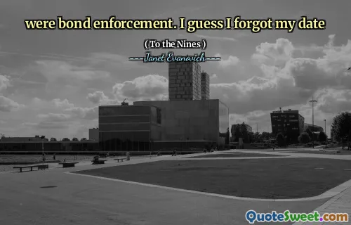 were bond enforcement. I guess I forgot my date