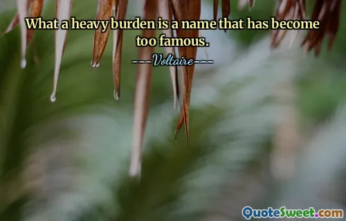 What a heavy burden is a name that has become too famous.