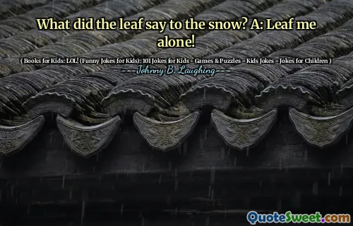 What did the leaf say to the snow? A: Leaf me alone!