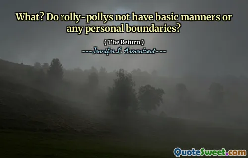 What? Do rolly-pollys not have basic manners or any personal boundaries?