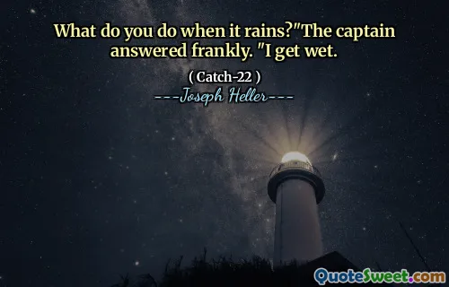 Hva gjør du når det regner? "Kapteinen svarte ærlig." Jeg blir våt.