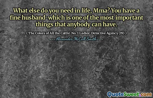 What else do you need in life, Mma? You have a fine husband-which is one of the most important things that anybody can have.