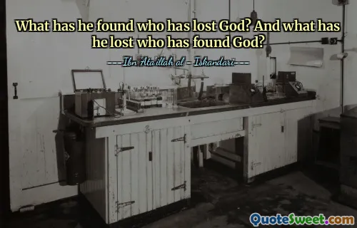 What has he found who has lost God? And what has he lost who has found God?