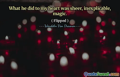 What he did to my heart was sheer, inexplicable, magic.