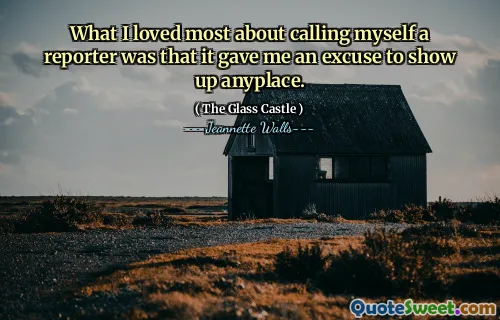 What I loved most about calling myself a reporter was that it gave me an excuse to show up anyplace.