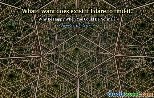 What I want does exist if I dare to find it.