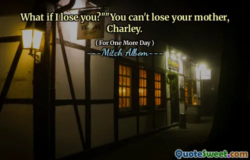 如果我失去你怎么办？” “你不能失去你的母亲，查理。
