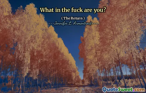 What in the fuck are you?