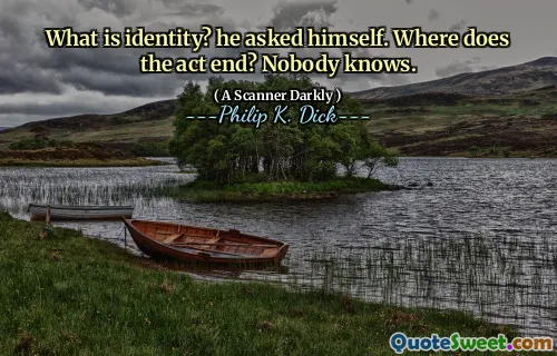 What is identity? he asked himself. Where does the act end? Nobody knows.