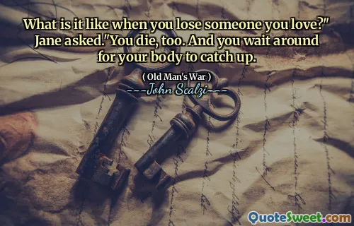 Com'è quando perdi qualcuno che ami? "Chiese Jane." Muori anche tu. E aspetti che il tuo corpo raggiunga.