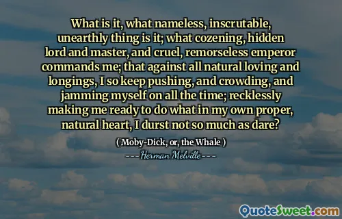 Vad är det, vilken namnlös, oöverträfflig, ojämn sak är det; Vad mysig, dold herre och mästare och grym, omsorgslös kejsare befaller mig; att mot all naturlig kärlek och längtan, jag fortsätter att trycka och tränga sig och fastna mig själv på hela tiden; Hämvigt gör mig redo att göra vad i mitt eget ordentliga, naturliga hjärta, jag är inte så mycket som Vågar?