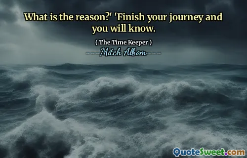 What is the reason?' 'Finish your journey and you will know.