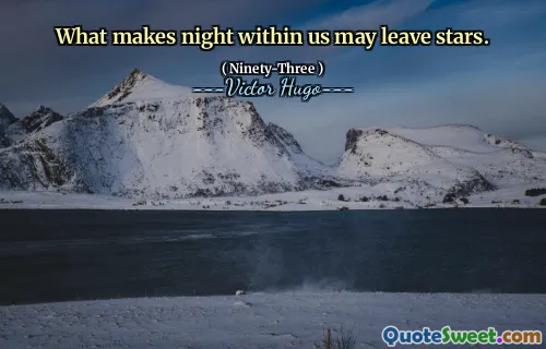 What makes night within us may leave stars.