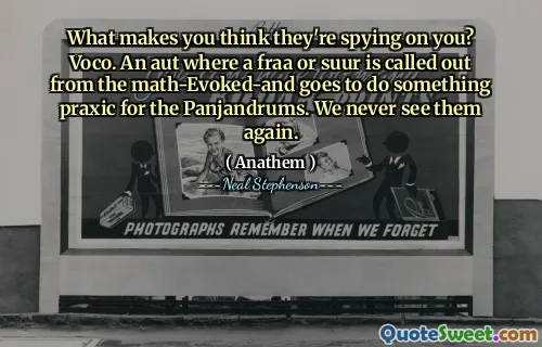 What makes you think they're spying on you? Voco. An aut where a fraa or suur is called out from the math-Evoked-and goes to do something praxic for the Panjandrums. We never see them again.