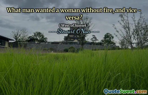 What man wanted a woman without fire, and vice - versa?