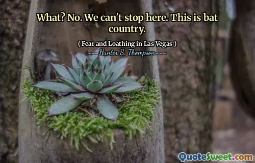 What? No. We can't stop here. This is bat country.