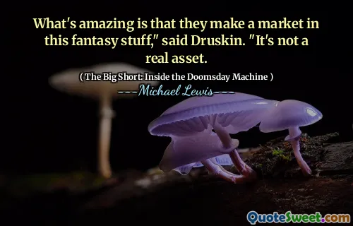 Điều đáng kinh ngạc là họ tạo ra một thị trường trong những thứ giả tưởng này, "Druskin nói." Đó không phải là một tài sản thực sự.