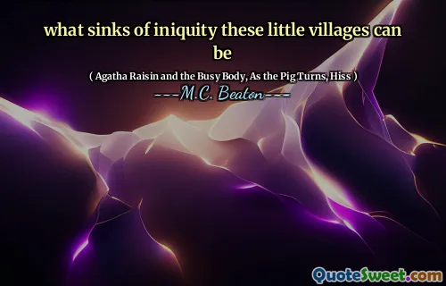 what sinks of iniquity these little villages can be