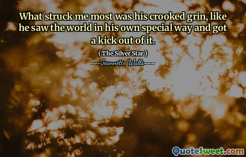 What struck me most was his crooked grin, like he saw the world in his own special way and got a kick out of it.