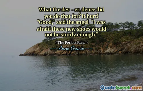 What the dev - er, deuce did you do that for? It hurt!
"Good," said the angel. "I was afraid these new shoes would not be sturdy enough."