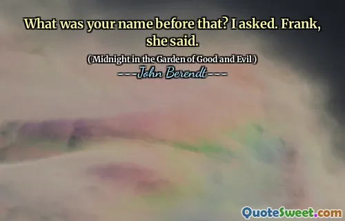 What was your name before that? I asked. Frank, she said.