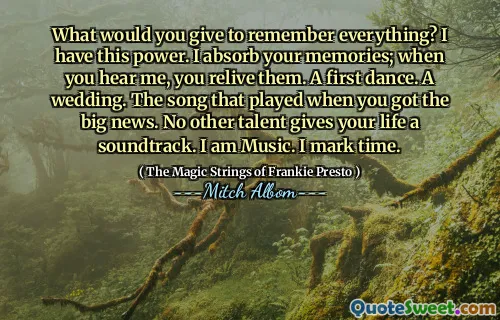 您会付出什么来记住一切？我有这个力量。我吸收了你的回忆；当您听到我的声音时，您会重温他们。第一舞。婚礼。收到大新闻时播放的歌曲。没有其他才能可以使您的生活配乐。我是音乐。我标记时间。