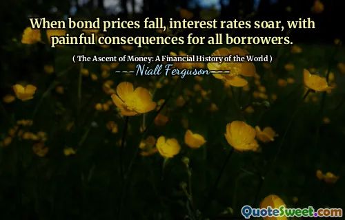 When bond prices fall, interest rates soar, with painful consequences for all borrowers.