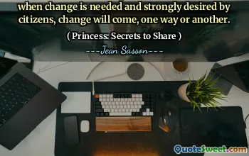 when change is needed and strongly desired by citizens, change will come, one way or another.