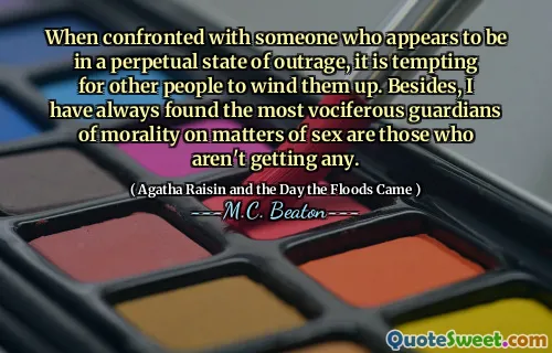 When confronted with someone who appears to be in a perpetual state of outrage, it is tempting for other people to wind them up. Besides, I have always found the most vociferous guardians of morality on matters of sex are those who aren't getting any.