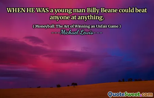 WHEN HE WAS a young man Billy Beane could beat anyone at anything.