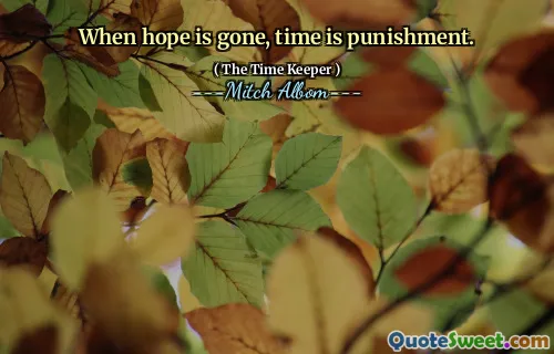Ketika harapan hilang, waktu adalah hukuman.