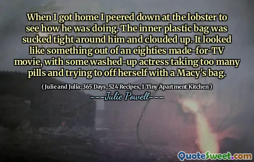 When I got home I peered down at the lobster to see how he was doing. The inner plastic bag was sucked tight around him and clouded up. It looked like something out of an eighties made-for-TV movie, with some washed-up actress taking too many pills and trying to off herself with a Macy's bag.