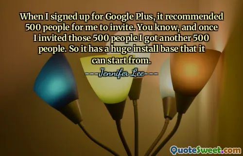 구글 플러스에 가입할 때 초대할 사람을 500명 추천해줬어요. 아시다시피, 제가 그 500명을 초대하자 또 다른 500명이 생겼습니다. 따라서 시작할 수 있는 거대한 설치 기반이 있습니다.