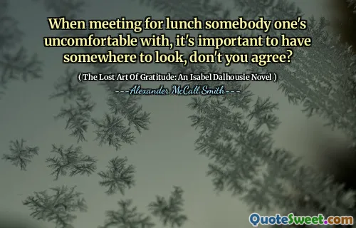 عندما يجتمع مع شخص ما لا يريحه شخص ما ، من المهم أن يكون لديك مكان للنظر فيه ، ألا توافق؟