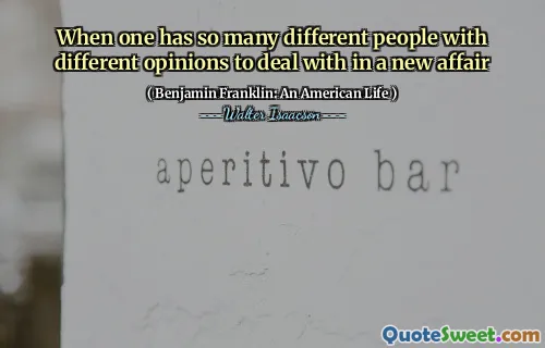 When one has so many different people with different opinions to deal with in a new affair