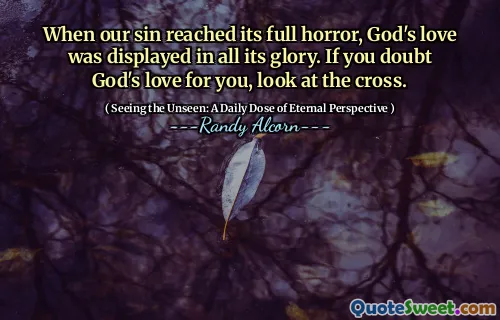Când păcatul nostru a ajuns la groaza sa deplină, dragostea lui Dumnezeu a fost afișată în toată gloria sa. Dacă te îndoiești de dragostea lui Dumnezeu pentru tine, uită -te la cruce.