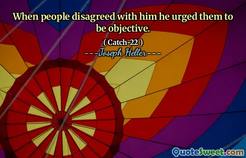 Da folk var uenige med ham, oppfordret han dem til å være objektive.