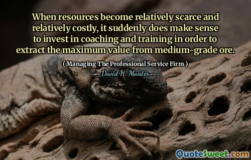 Khi tài nguyên trở nên tương đối khan hiếm và tương đối tốn kém, đột nhiên đầu tư vào huấn luyện và đào tạo để trích xuất giá trị tối đa từ quặng cấp trung bình.