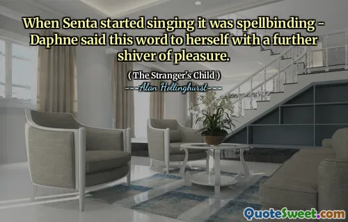 When Senta started singing it was spellbinding - Daphne said this word to herself with a further shiver of pleasure.