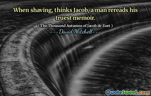 雅各布认为，刮胡子时，一个人会重读他最真实的回忆录。