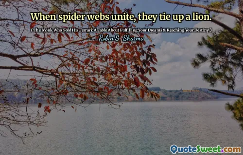 When spider webs unite, they tie up a lion.