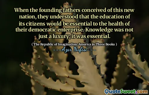 When the founding fathers conceived of this new nation, they understood that the education of its citizens would be essential to the health of their democratic enterprise. Knowledge was not just a luxury; it was essential.